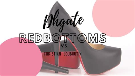 DHGate Red Bottoms vs. Christian Louboutin .